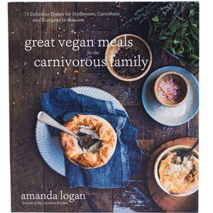 Great Vegan Meals For the Carnivorous Family By Amanda Logan